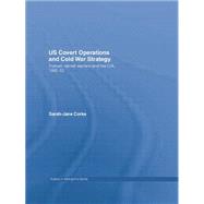 US Covert Operations and Cold War Strategy: Truman, Secret Warfare and the CIA, 1945-53 9781138873476