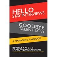 Hello Stay Interviews, Goodbye Talent Loss: A Manager's Playbook 9781626563476