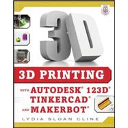 3D Printing with Autodesk 123D, Tinkercad, and MakerBot 9780071833479