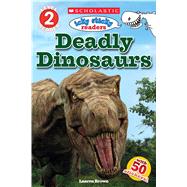 Deadly Dinosaurs (Scholastic Reader, Level 2: Icky Sticky Readers) 9780545833479