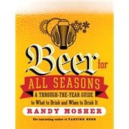 Beer for All Seasons: A Through-the-year Guide to What to Drink and When to Drink It 9781612123479