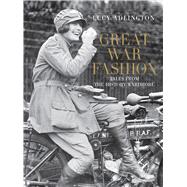 Great War Fashion: Tales from the History Wardrobe 9780752493480