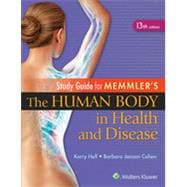 Study Guide for Memmler's the Human Body in Health and Disease (13th Edition) 9781451193480
