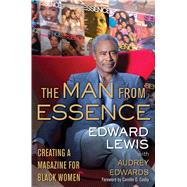 The Man from Essence Creating a Magazine for Black Women 9781476703480