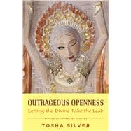 Outrageous Openness Letting the Divine Take the Lead 9781476793481