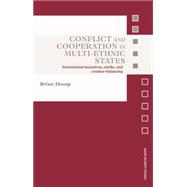 Conflict and Cooperation in Multi-Ethnic States: Institutional Incentives, Myths and Counter-Balancing 9781138873483