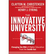 The Innovative University Changing the DNA of Higher Education from the Inside Out 9781118063484