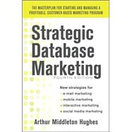 Strategic Database Marketing 4e: The Masterplan for Starting and Managing a Profitable, Customer-Based Marketing Program 9780071773485