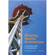 Shaping Seattle Architecture: A Historical Guide to the Architects 9780295993485