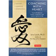 Coaching With Heart: Taoist Wisdom to Inspire, Empower, and Lead 9780804843485