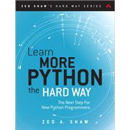 Learn More Python 3 the Hard Way The Next Step for New Python Programmers 9780134123486