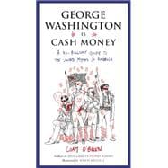 George Washington Is Cash Money A No-Bullshit Guide to the United Myths of America 9780399173486