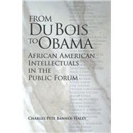 From Du Bois to Obama: African American Intellectuals in the Public Forum 9780809333486
