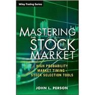 Mastering the Stock Market High Probability Market Timing and Stock Selection Tools 9781118343487
