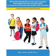 Writing Educationally Relevant and Legally Compliant Individualized Education Programs (Ieps) for Preschool and Elementary Age Students With Disabilities: A Guide for General and Special Educators 9781465223487
