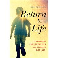Return to Life Extraordinary Cases of Children Who Remember Past Lives 9781250063489