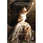 The Myth of Persephone in Girls' Fantasy Literature 9781138793491