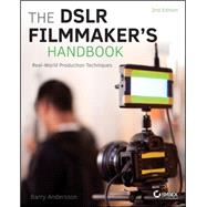 The Dslr Filmmaker's Handbook: Real-world Production Techniques 9781118983492