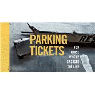 Parking Tickets For Those Who've Crossed the Line 9781612433493