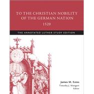 To the Christian Nobility of the German Nation, 1520 9781506413495