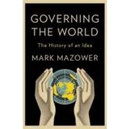 Governing the World The History of an Idea 9781594203497