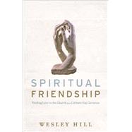 Spiritual Friendship: Finding Love in the Church As a Celibate Gay Christian 9781587433498