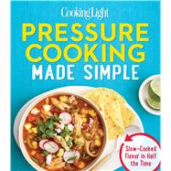 Cooking Light Pressure Cooking Made Simple 9780848743499