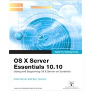 Apple Pro Training Series OS X Server Essentials 10.10: Using and Supporting OS X Server on Yosemite 9780134033501