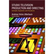 Studio Television Production and Directing: Concepts, Equipment, and Procedures 9780415743501