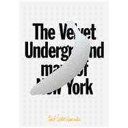 The Velvet Underground Map of New York 9781910023501