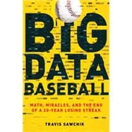 Big Data Baseball Math, Miracles, and the End of a 20-Year Losing Streak 9781250063502