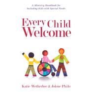 Every Child Welcome: A Ministry Handbook for Including Kids With Special Needs 9780825443503
