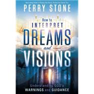 How to Interpret Dreams and Visions : Understanding God's warnings and Guidance 9781616383503