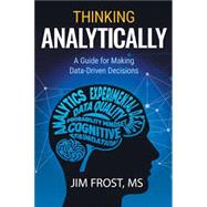 Thinking Analytically: A Guide for Making Data-Driven Decisions