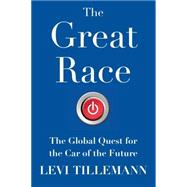 The Great Race The Global Quest for the Car of the Future 9781476773506