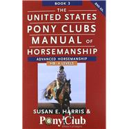 The United States Pony Clubs Manual of Horsemanship Book 3 9781118133507