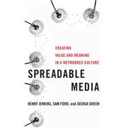 Spreadable Media: Creating Value and Meaning in a Networked Culture 9780814743508