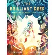 The Brilliant Deep Rebuilding the World's Coral Reefs: The Story of Ken Nedimyer and the Coral Restoration Foundation 9781452133508