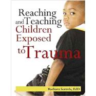 Reaching and Teaching Children Exposed to Trama 9780876593509