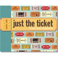Just the Ticket: Ticket Stub Organizer 9781441303509