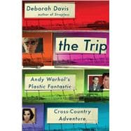 The Trip Andy Warhol's Plastic Fantastic Cross-Country Adventure 9781476703510