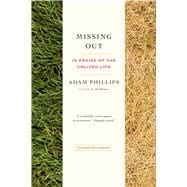 Missing Out In Praise of the Unlived Life 9781250043511