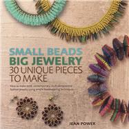 Small Beads Big Jewelry: 30 Unique Pieces to Make 9781438003511