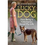 Lucky Dog How Being a Veterinarian Saved My Life 9781770893511