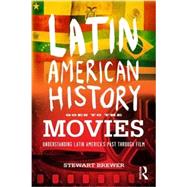 Latin American History Goes to the Movies: Understanding Latin America's Past through Film 9780415873512