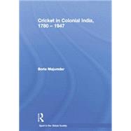 Cricket in Colonial India 1780 û 1947 9781138883512