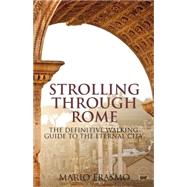 Strolling Through Rome The Definitive Walking Guide to the Eternal City 9781780763514
