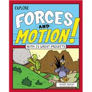 Explore Forces and Motion! With 25 Great Projects 9781619303515