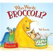 Who Wants Broccoli? 9780062303516