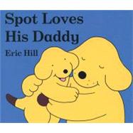 Spot Loves His Daddy
